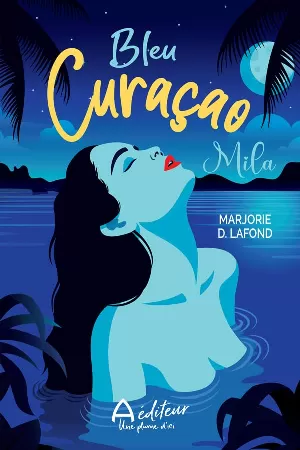 Marjorie D. Lafond – Bleu Curaçao, Tome 1 : Mila